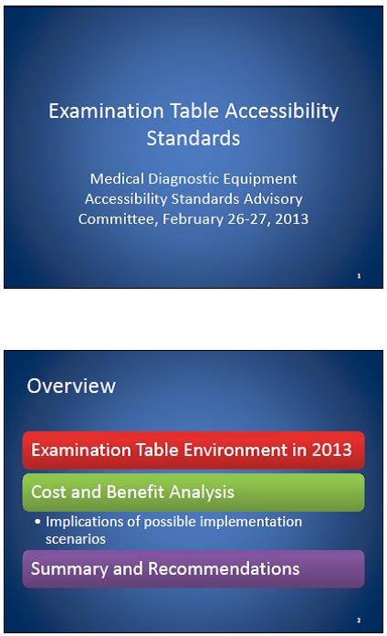 Two slides from a presentation given by Midmark to the MDE Advisory Committee.  One is the introductory slide with the title of the presentation, ""Examination Table Accessibility Standards", who it was being presented to and the date.  The second slide gives an overview of the presentation.