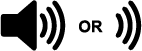 two symbols with the word ‘or' in between them; the first is a speaker icon with three sound waves; the second shows only three sound waves that appear like right parentheses